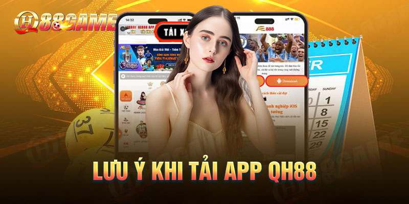 Những lưu ý khi tải App QH88